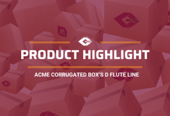 Product Highlight: Acme Corrugated Box’s D Flute Line