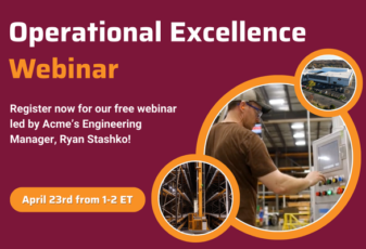 Upcoming Webinar: Unlocking Operational Excellence – An Inside Look at Acme’s Production